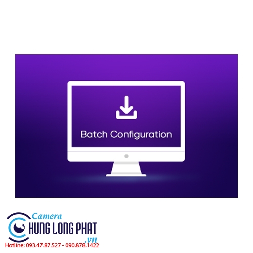 BATCH CONFIG - PHẦN MỀM CẤU HÌNH HÀNG LOẠT THIẾT BỊ HIKVISION